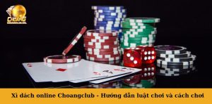 XÌ DÁCH ONLINE CHOANGCLUB - HƯỚNG DẪN LUẬT CHƠI VÀ CÁCH CHƠI CHO TÂN THỦ 29 XÌ DÁCH ONLINE CHOANGCLUB